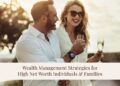 Wealth Management Strategies for High Net Worth Individuals and Families