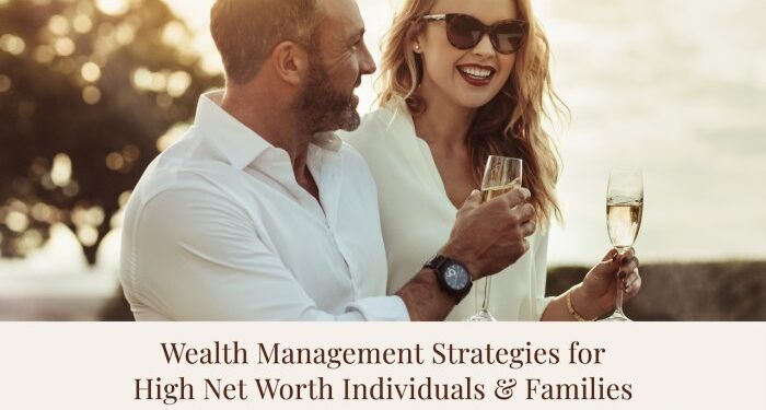 Wealth Management Strategies for High Net Worth Individuals and Families